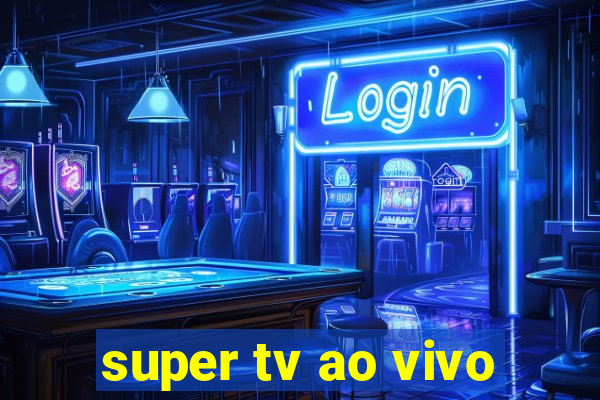 super tv ao vivo